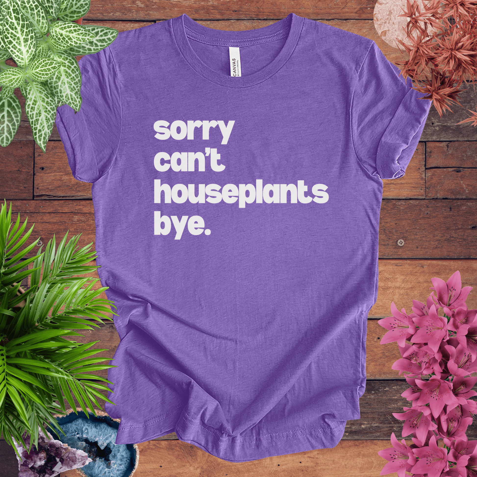 Printify T-Shirt Heather Team Purple / S Sorry, Can't. Houseplants. Bye T-Shirt