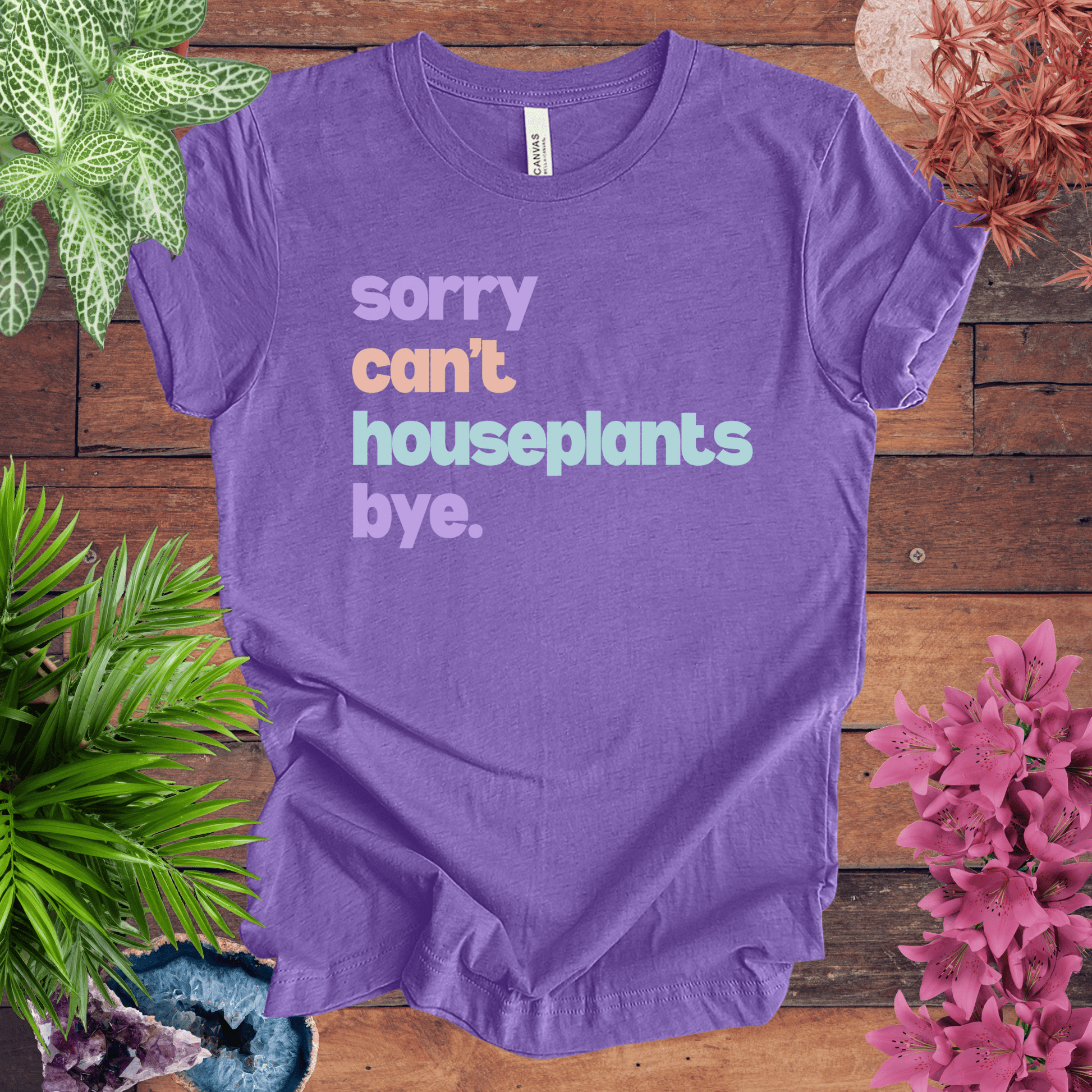 Printify T-Shirt Heather Team Purple / S Sorry, Can't. Houseplants. Bye. T-Shirt