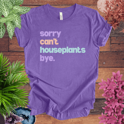 Printify T-Shirt Heather Team Purple / S Sorry, Can't. Houseplants. Bye. T-Shirt