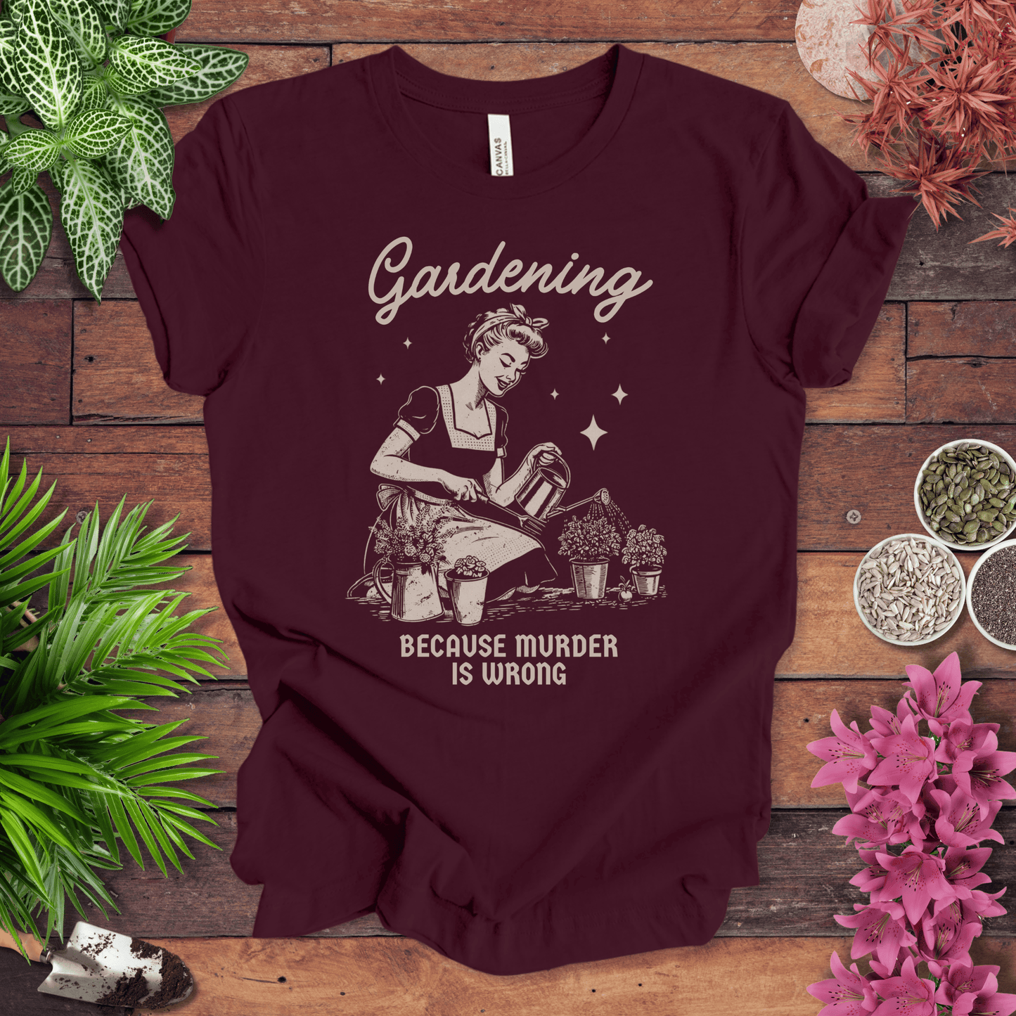Printify T-Shirt Maroon / S Gardening T-Shirt – “Because Murder Is Wrong” Funny Plant Lover Tee