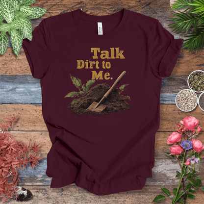 Printify T-Shirt Maroon / S Talk Dirt to Me – Shovel Edition T-Shirt